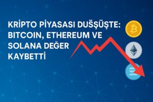 Kripto Piyasası Düşüşte: Bitcoin, Ethereum ve Solana Değer Kaybetti